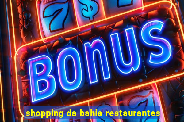 shopping da bahia restaurantes